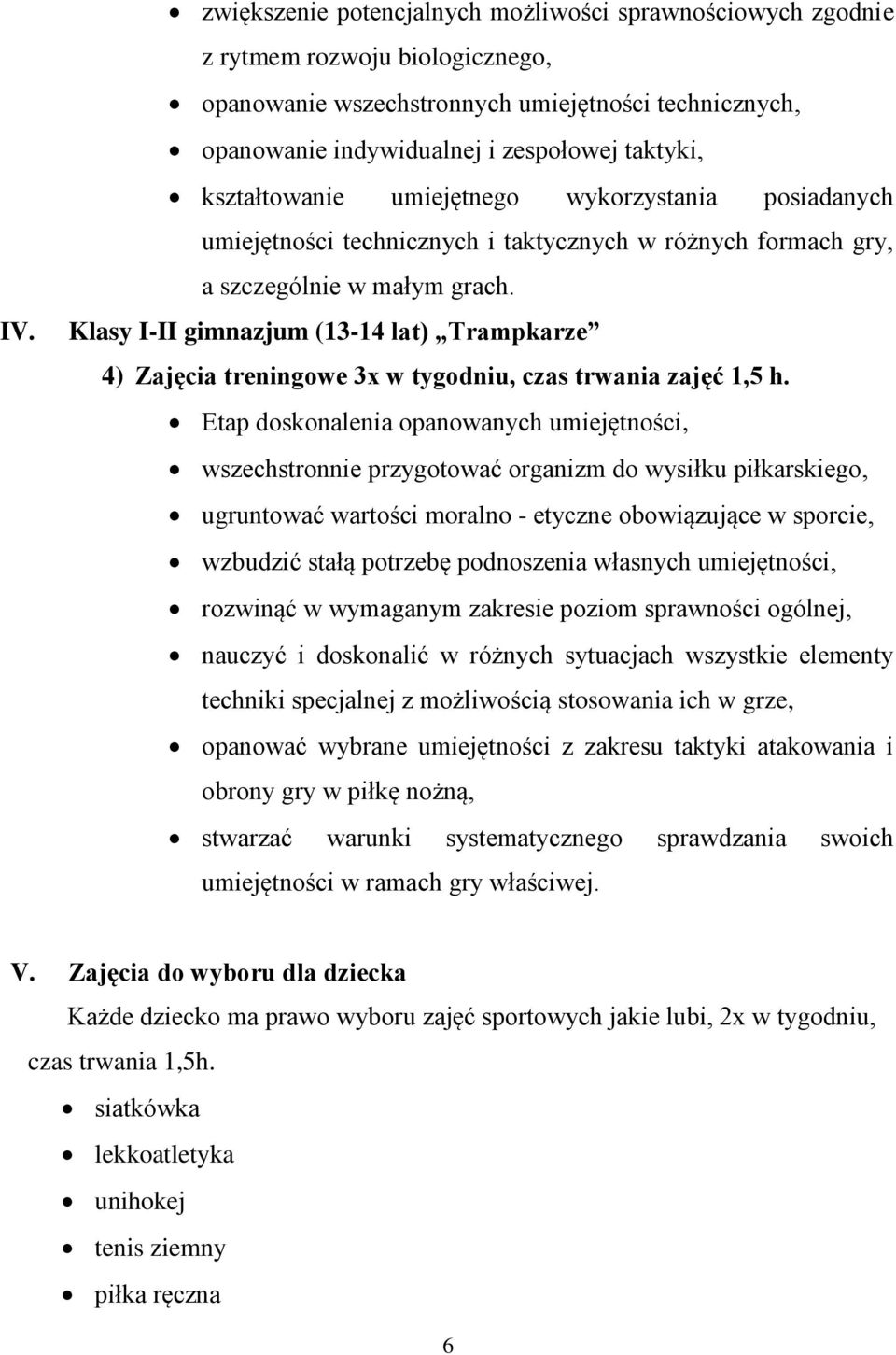 Klasy I-II gimnazjum (13-14 lat) Trampkarze 4) Zajęcia treningowe 3x w tygodniu, czas trwania zajęć 1,5 h.