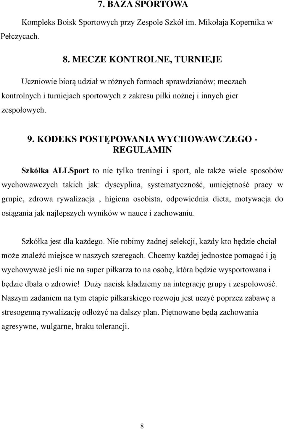KODEKS POSTĘPOWANIA WYCHOWAWCZEGO - REGULAMIN Szkółka ALLSport to nie tylko treningi i sport, ale także wiele sposobów wychowawczych takich jak: dyscyplina, systematyczność, umiejętność pracy w
