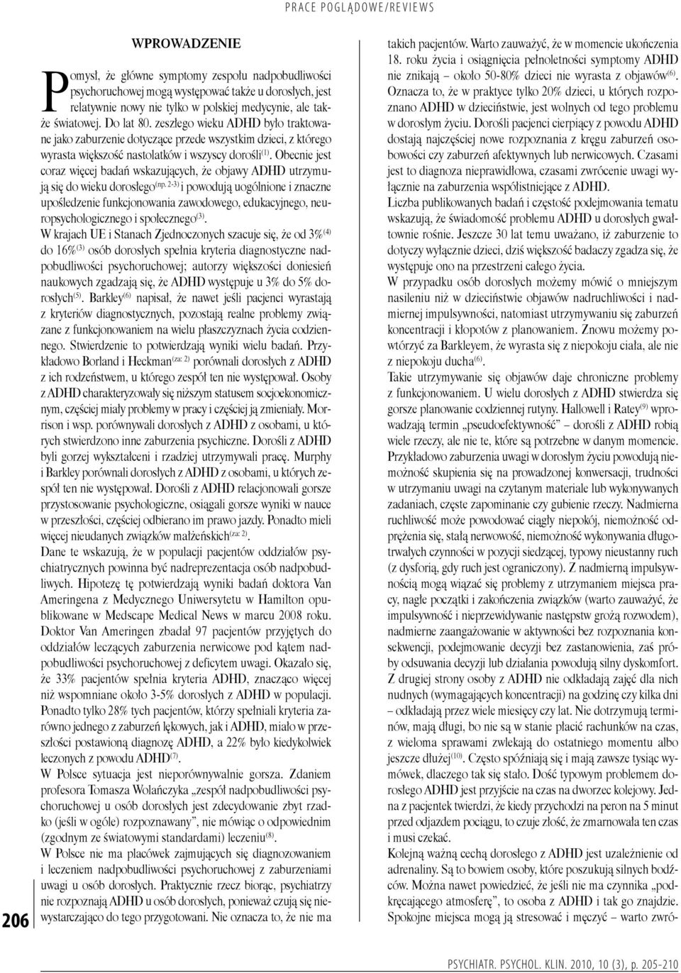 Obecnie jest coraz więcej badań wskazujących, że objawy ADHD utrzymują się do wieku dorosłego (np.