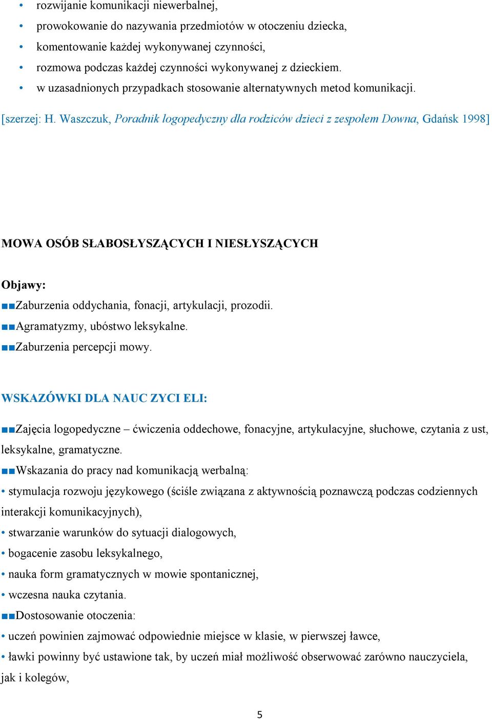 Waszczuk, Poradnik logopedyczny dla rodziców dzieci z zespołem Downa, Gdańsk 1998] MOWA OSÓB SŁABOSŁYSZĄCYCH I NIESŁYSZĄCYCH Zaburzenia oddychania, fonacji, artykulacji, prozodii.