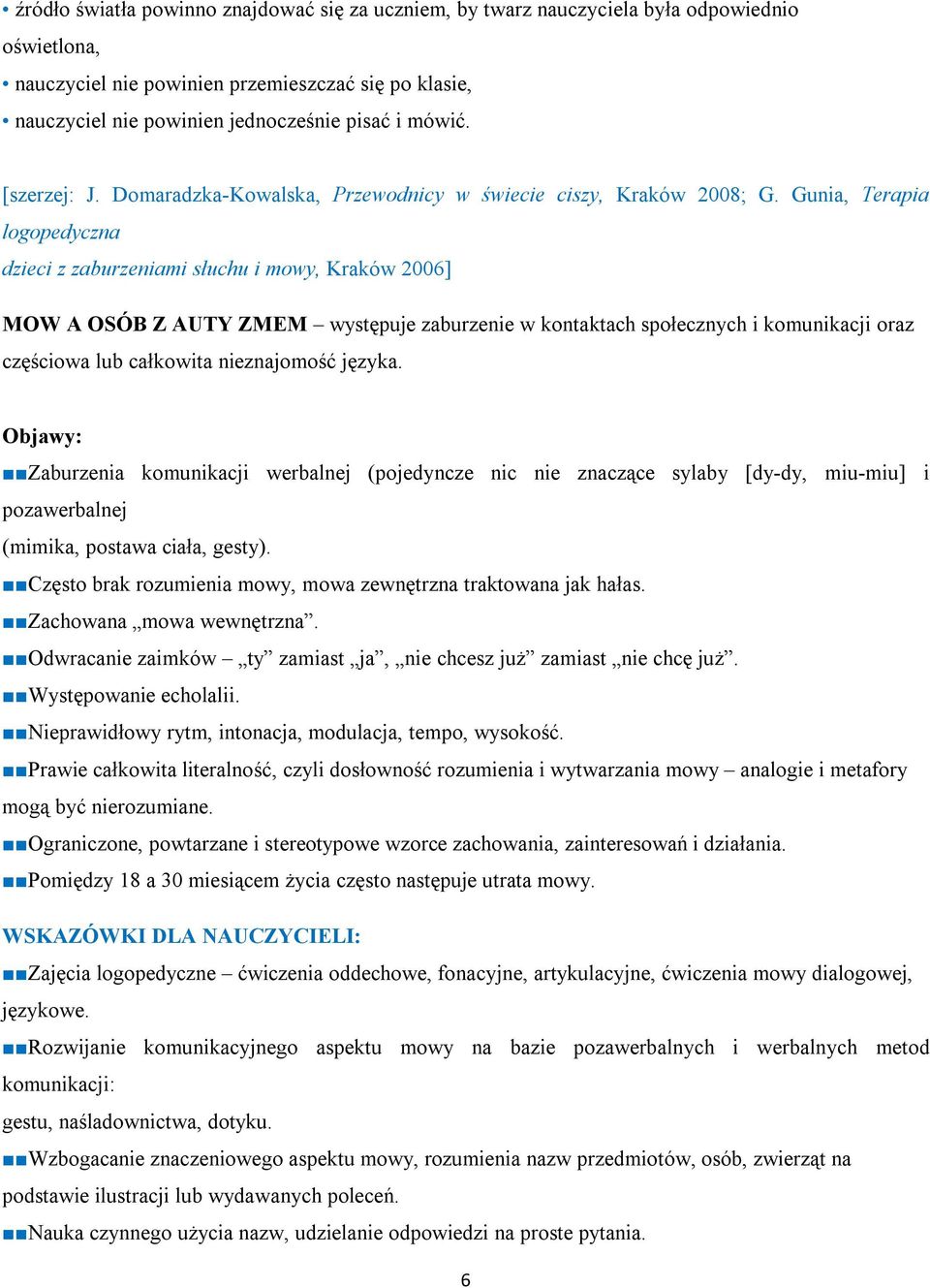 Gunia, Terapia logopedyczna dzieci z zaburzeniami słuchu i mowy, Kraków 2006] MOW A OSÓB Z AUTY ZMEM występuje zaburzenie w kontaktach społecznych i komunikacji oraz częściowa lub całkowita