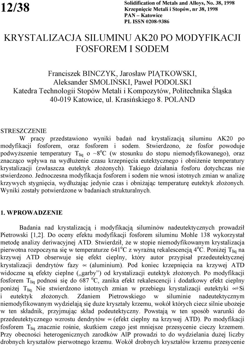 SMOLIŃSKI, Paweł PODOLSKI Katedra Technologii Stopów Metali i Kompozytów, Politechnika Śląska 40-019 Katowice, ul. Krasińskiego 8.
