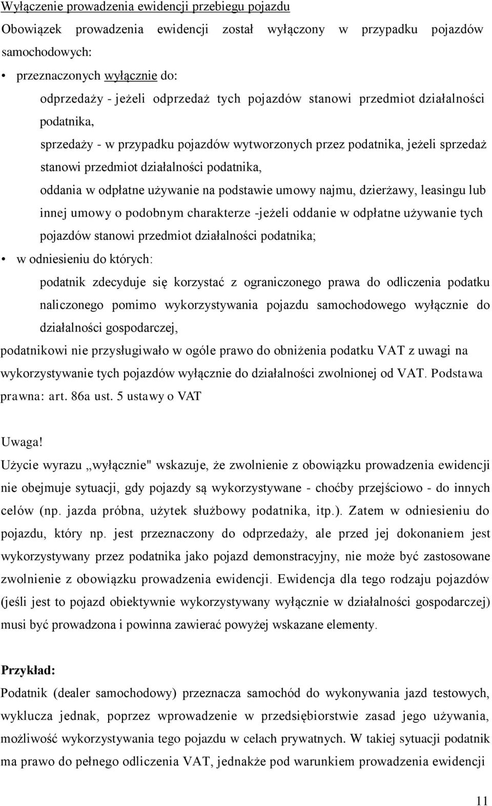 na podstawie umowy najmu, dzierżawy, leasingu lub innej umowy o podobnym charakterze -jeżeli oddanie w odpłatne używanie tych pojazdów stanowi przedmiot działalności podatnika; w odniesieniu do