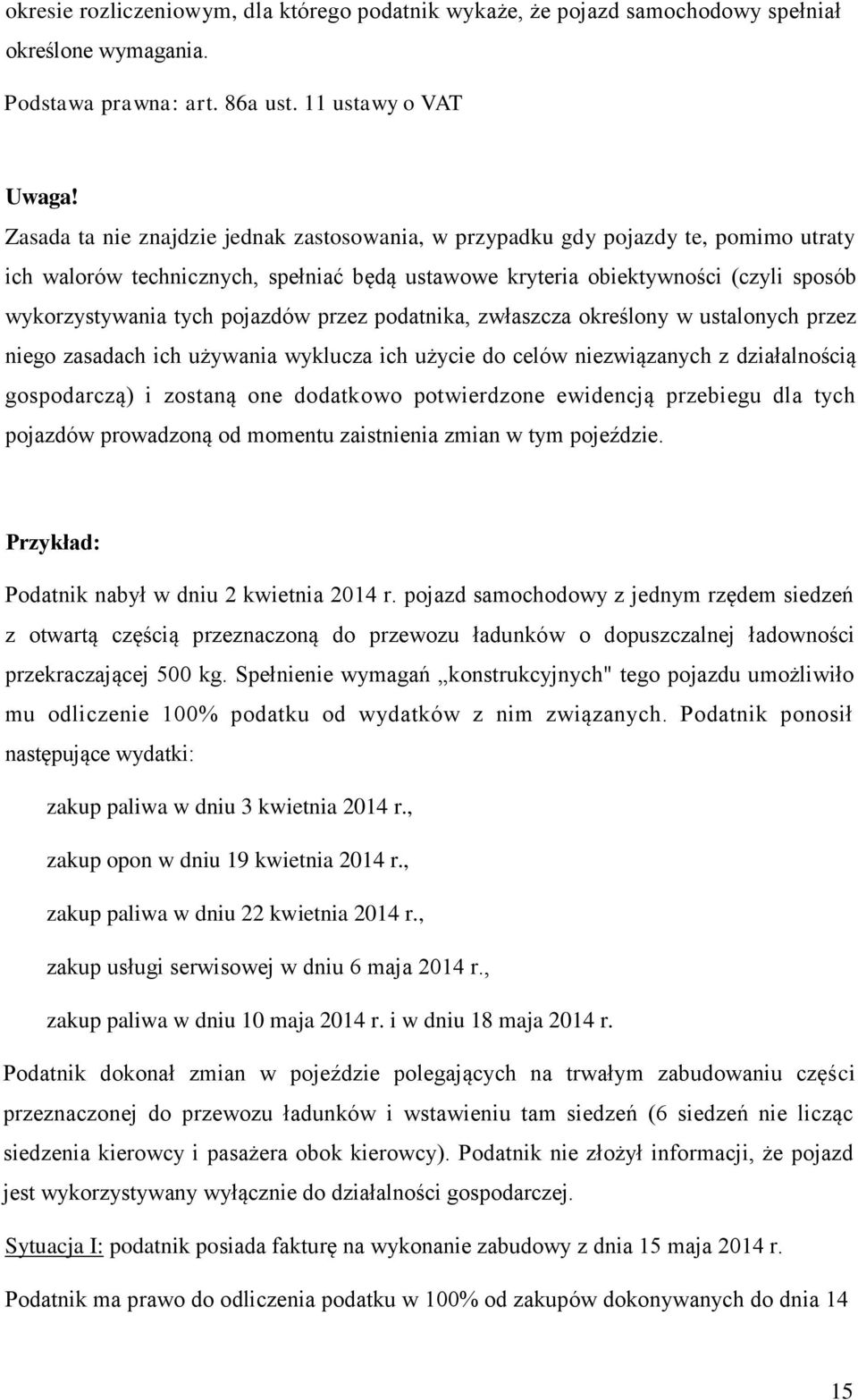 pojazdów przez podatnika, zwłaszcza określony w ustalonych przez niego zasadach ich używania wyklucza ich użycie do celów niezwiązanych z działalnością gospodarczą) i zostaną one dodatkowo