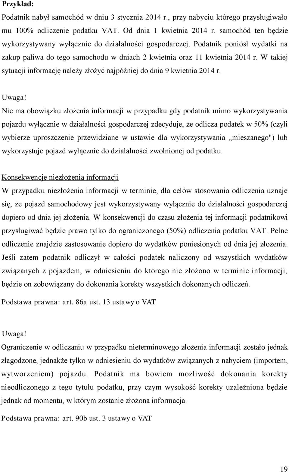 W takiej sytuacji informację należy złożyć najpóźniej do dnia 9 kwietnia 2014 r. Uwaga!