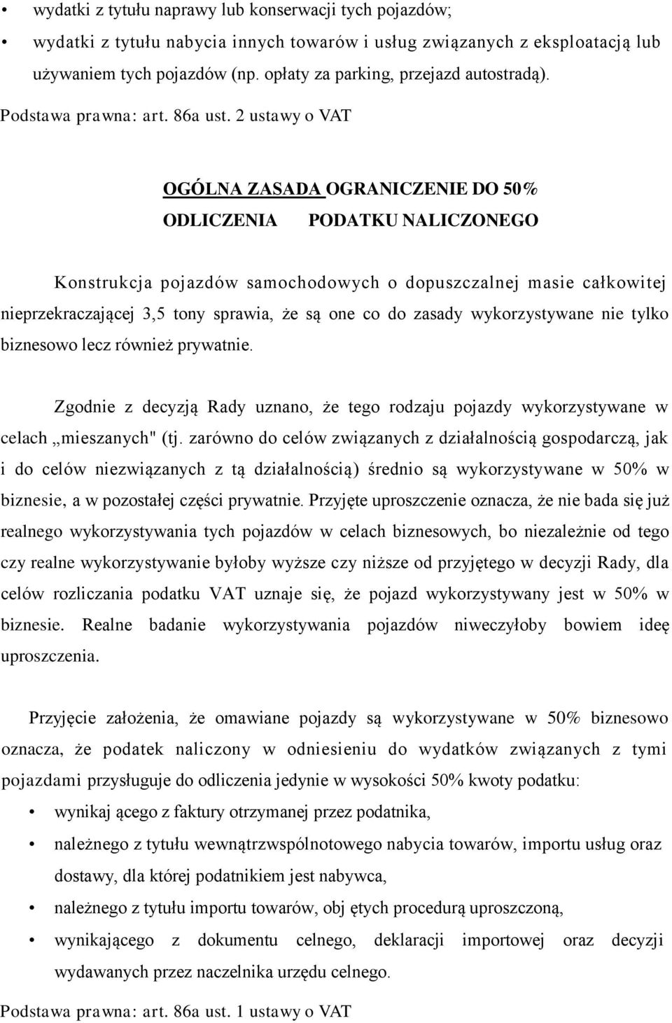 2 ustawy o VAT OGÓLNA ZASADA OGRANICZENIE DO 50% ODLICZENIA PODATKU NALICZONEGO Konstrukcja pojazdów samochodowych o dopuszczalnej masie całkowitej nieprzekraczającej 3,5 tony sprawia, że są one co