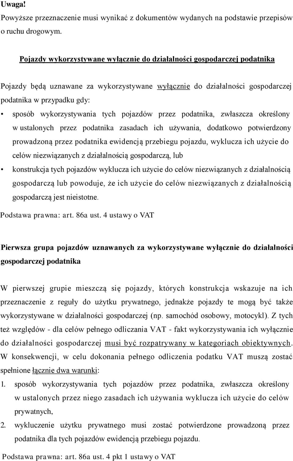 wykorzystywania tych pojazdów przez podatnika, zwłaszcza określony w ustalonych przez podatnika zasadach ich używania, dodatkowo potwierdzony prowadzoną przez podatnika ewidencją przebiegu pojazdu,