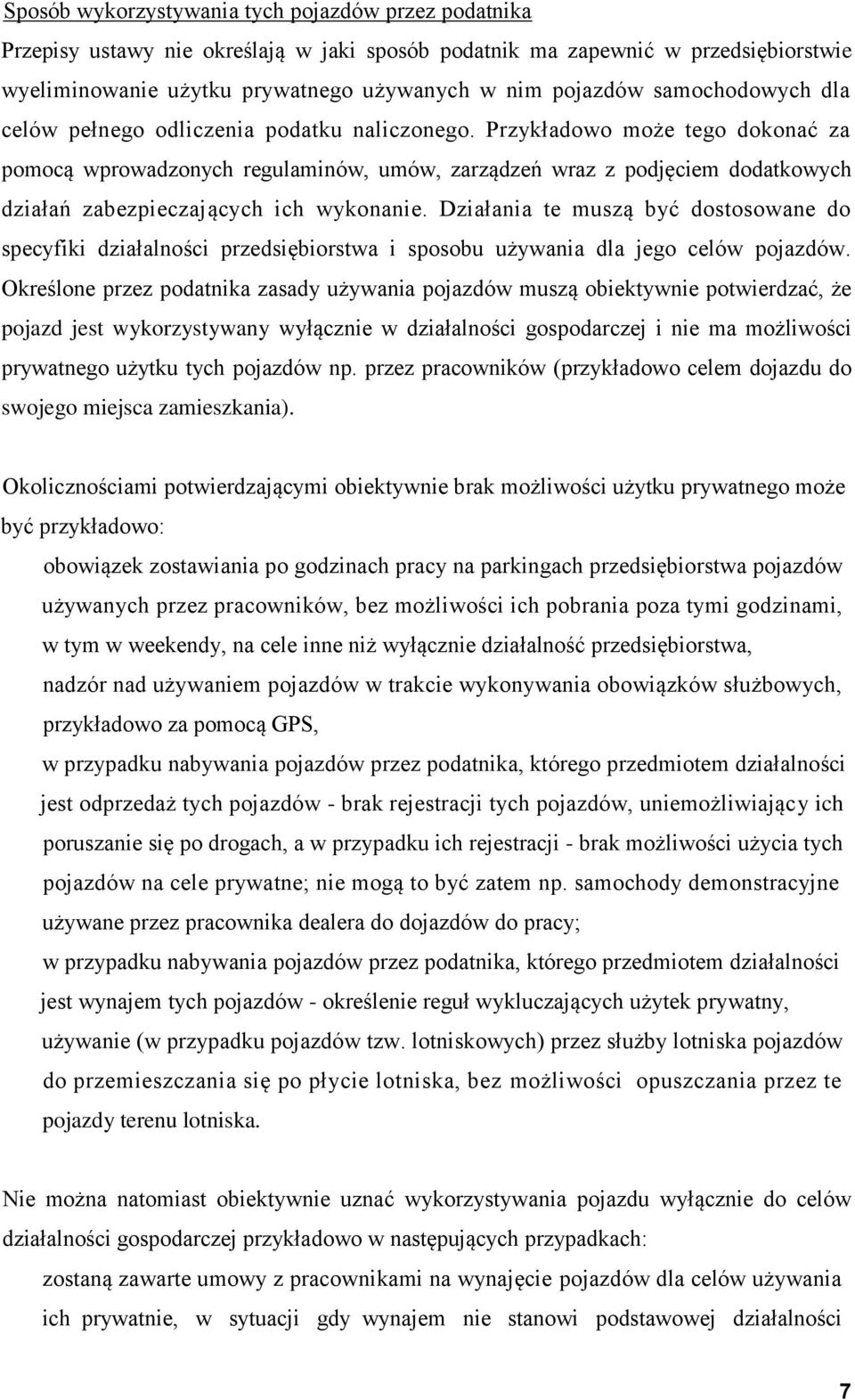 Przykładowo może tego dokonać za pomocą wprowadzonych regulaminów, umów, zarządzeń wraz z podjęciem dodatkowych działań zabezpieczających ich wykonanie.