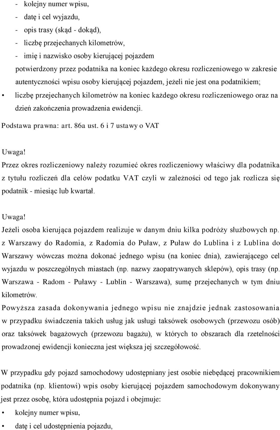 dzień zakończenia prowadzenia ewidencji. Podstawa prawna: art. 86a ust. 6 i 7 ustawy o VAT Uwaga!