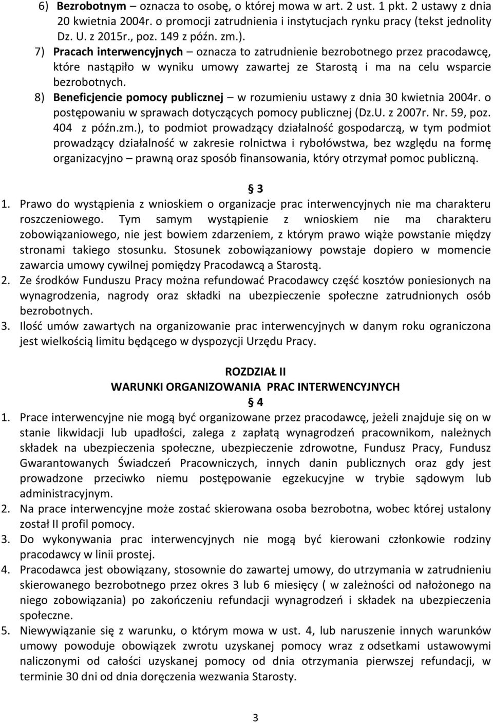 8) Beneficjencie pomocy publicznej w rozumieniu ustawy z dnia 30 kwietnia 2004r. o postępowaniu w sprawach dotyczących pomocy publicznej (Dz.U. z 2007r. Nr. 59, poz. 404 z późn.zm.