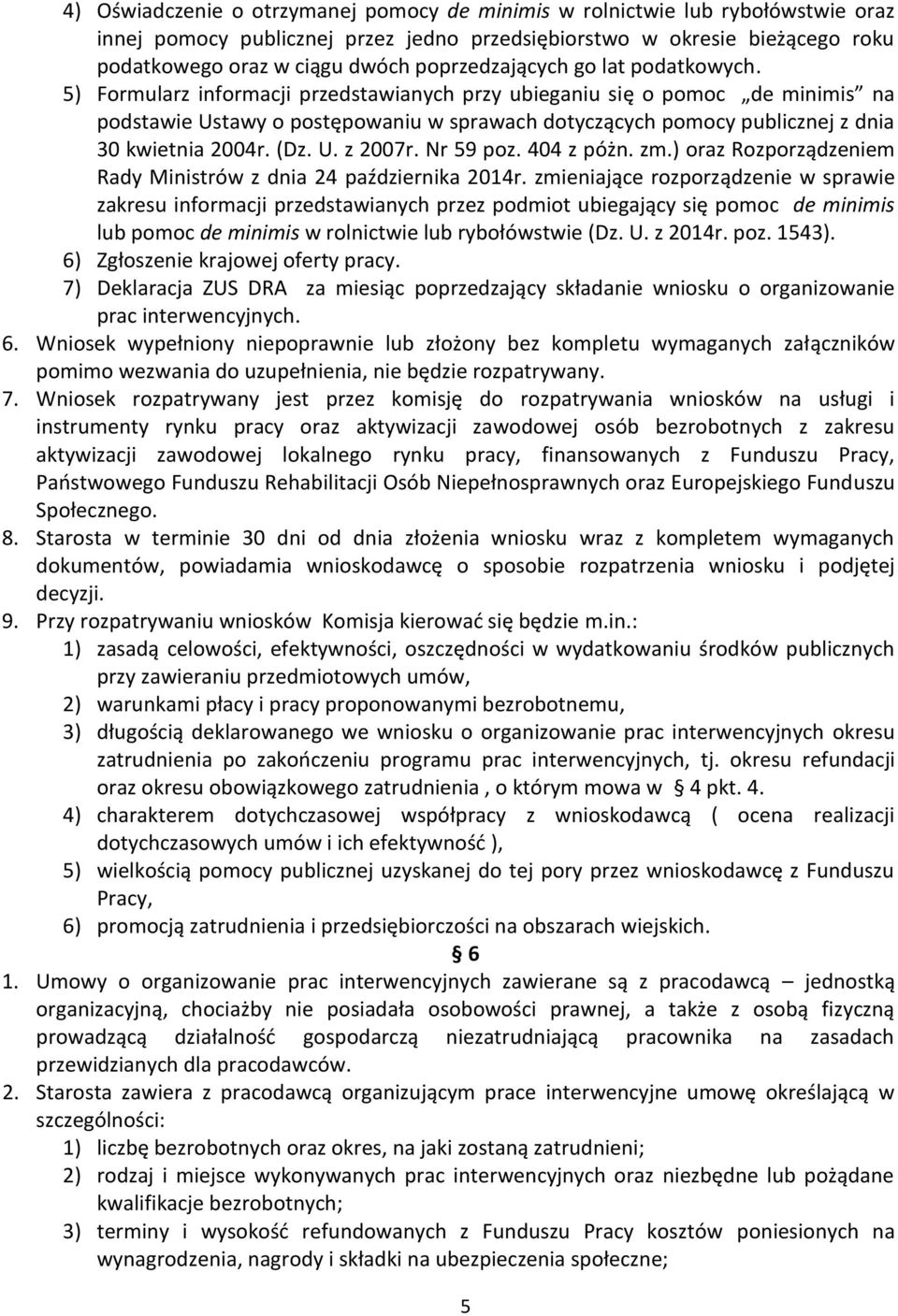 5) Formularz informacji przedstawianych przy ubieganiu się o pomoc de minimis na podstawie Ustawy o postępowaniu w sprawach dotyczących pomocy publicznej z dnia 30 kwietnia 2004r. (Dz. U. z 2007r.