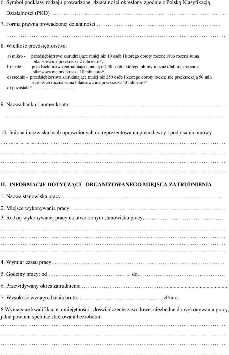 zatrudniające mniej niż 50 osób i którego obroty roczne i/lub roczna suma bilansowa nie przekracza 10 mln euro*, c) średnie - przedsiębiorstwo zatrudniające mniej niż 250 osób i którego obroty roczne