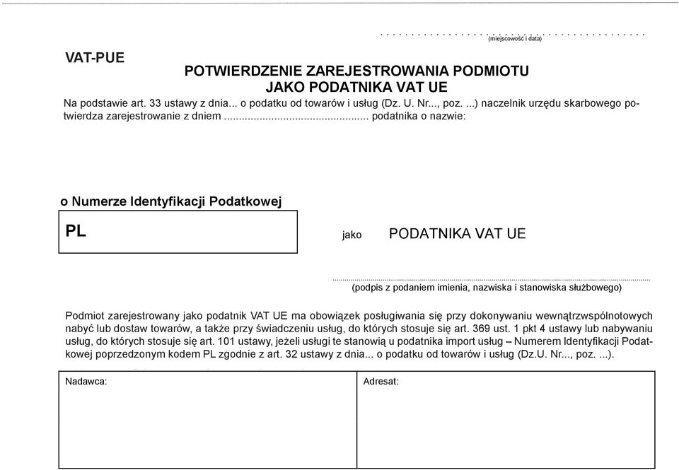 .. podatnika o nazwie: Podmiot zarejestrowany jako podatnik VAT UE ma obowiązek posługiwania się przy dokonywaniu wewnątrzwspólnotowych nabyć lub dostaw towarów, a także