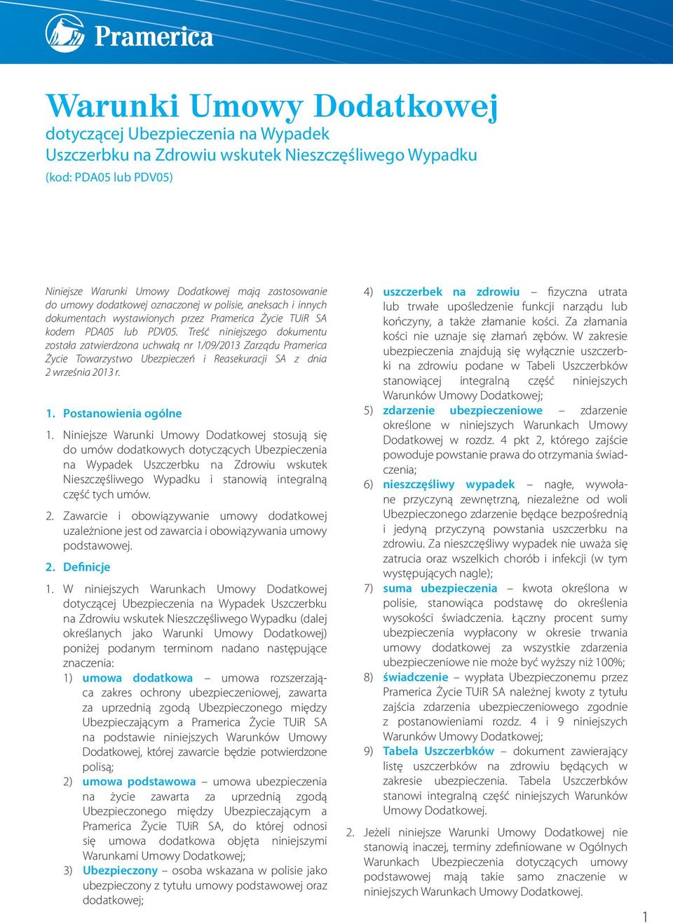 Treść niniejszego dokumentu została zatwierdzona uchwałą nr 1/09/2013 Zarządu Pramerica Życie Towarzystwo Ubezpieczeń i Reasekuracji SA z dnia 2 września 2013 r. 1. Postanowienia ogólne 1.