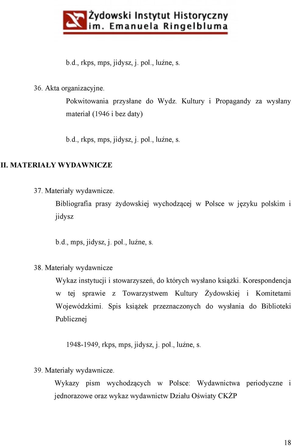 Materiały wydawnicze Wykaz instytucji i stowarzyszeń, do których wysłano książki. Korespondencja w tej sprawie z Towarzystwem Kultury Żydowskiej i Komitetami Wojewódzkimi.