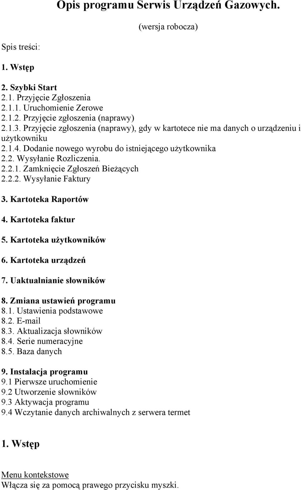 2.2. Wysyłanie Faktury 3. Kartoteka Raportów 4. Kartoteka faktur 5. Kartoteka użytkowników 6. Kartoteka urządzeń 7. Uaktualnianie słowników 8. Zmiana ustawień programu 8.1. Ustawienia podstawowe 8.2. E-mail 8.