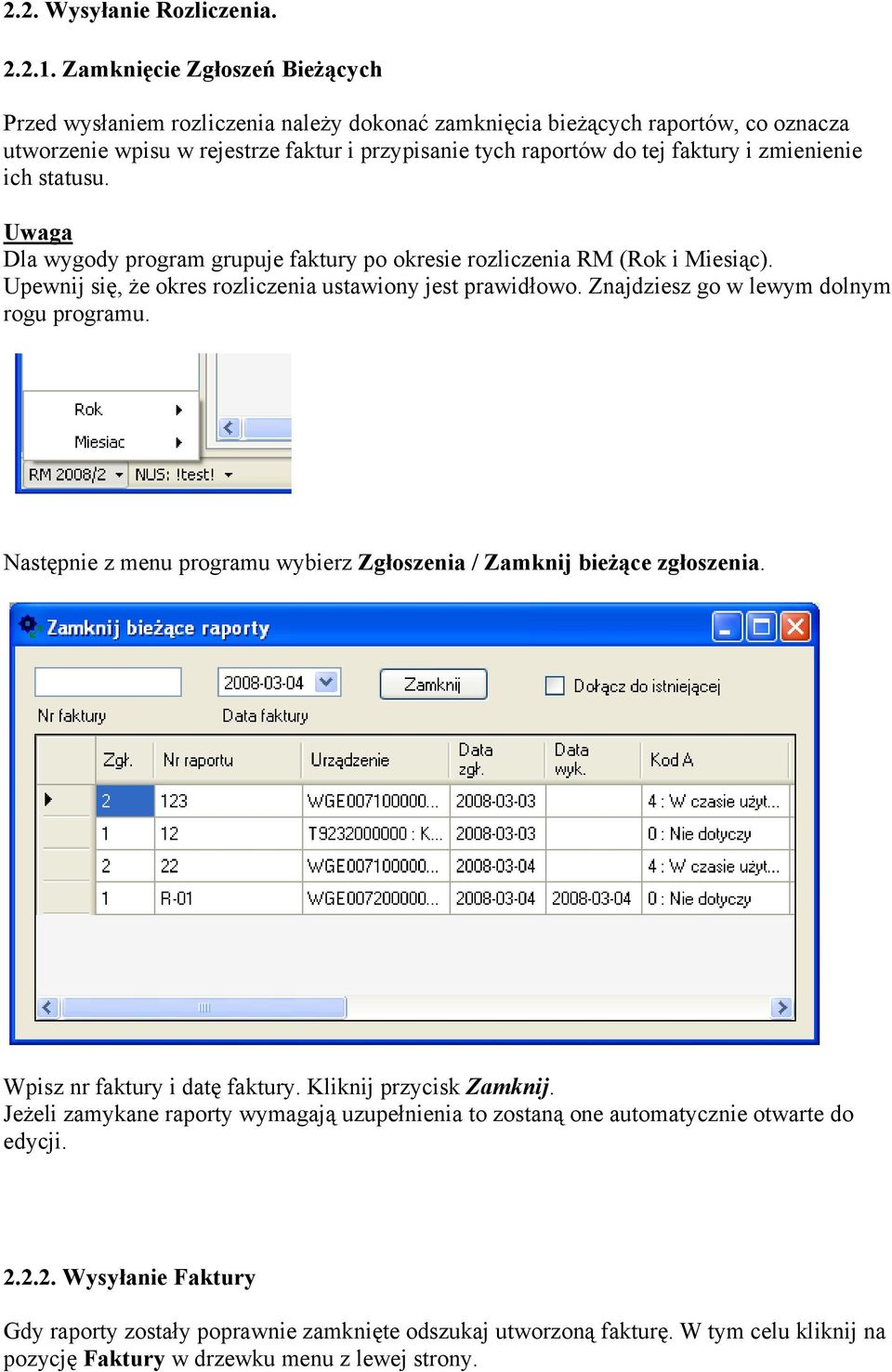 zmienienie ich statusu. Uwaga Dla wygody program grupuje faktury po okresie rozliczenia RM (Rok i Miesiąc). Upewnij się, że okres rozliczenia ustawiony jest prawidłowo.