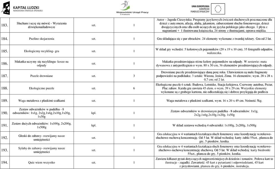 jako obcego. 1 płyta z nagraniami + 1 ilustrowana książeczka, 24 strony z ilustracjami, oprawa miękka. 184. Puzlino skojarzenia Gra składająca się z par obrazków.