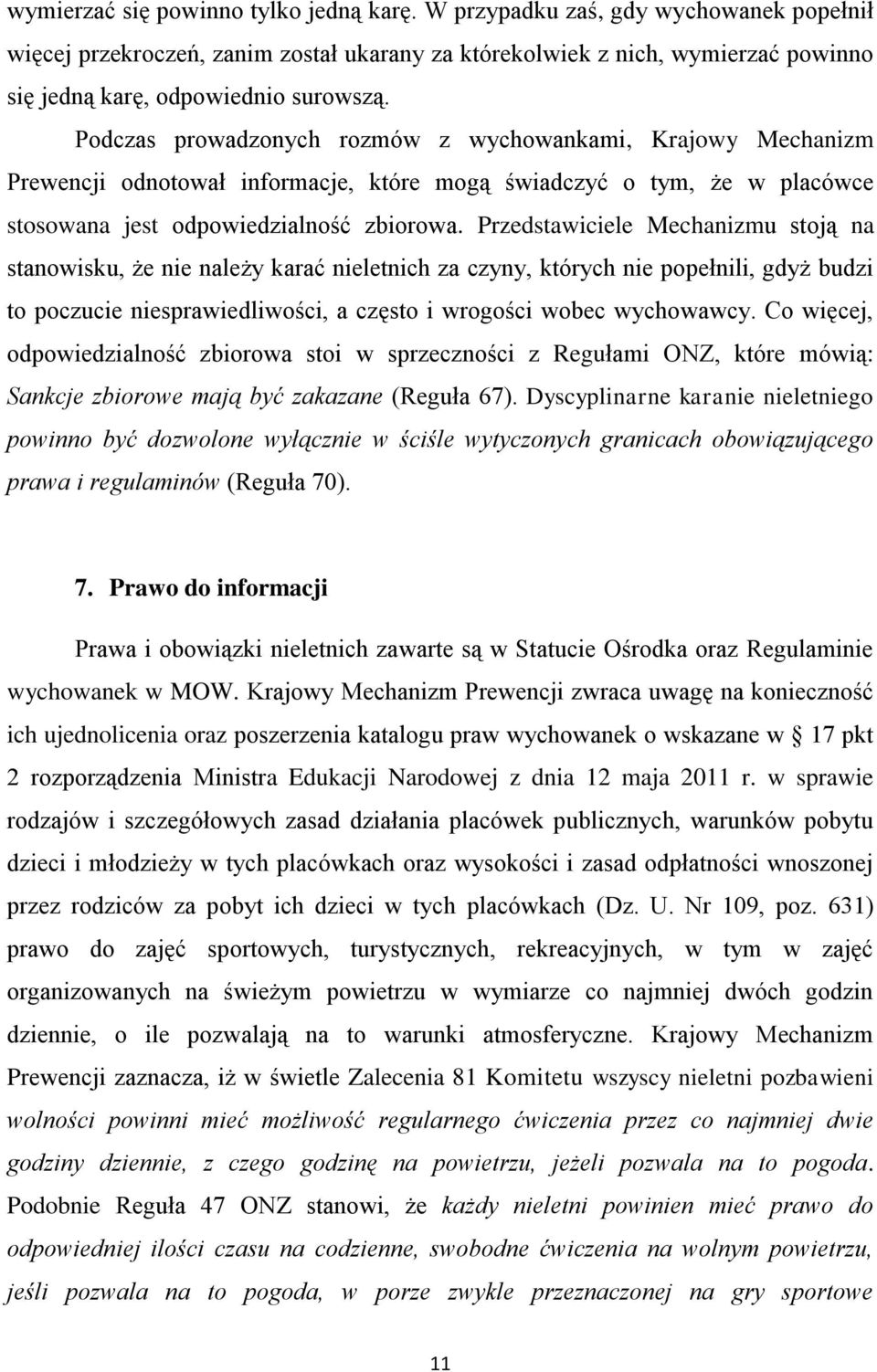 Podczas prowadzonych rozmów z wychowankami, Krajowy Mechanizm Prewencji odnotował informacje, które mogą świadczyć o tym, że w placówce stosowana jest odpowiedzialność zbiorowa.