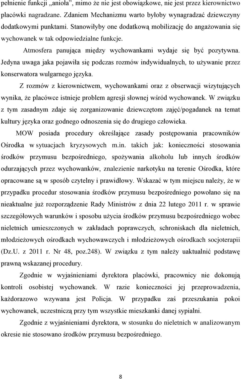 Jedyna uwaga jaka pojawiła się podczas rozmów indywidualnych, to używanie przez konserwatora wulgarnego języka.