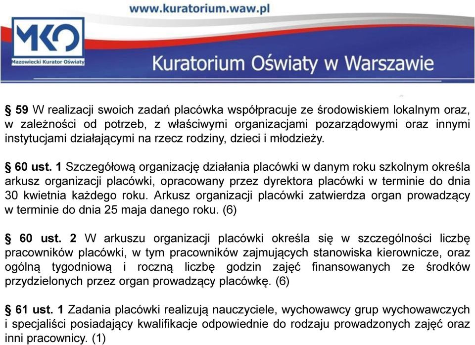 1 Szczegółową organizację działania placówki w danym roku szkolnym określa arkusz organizacji placówki, opracowany przez dyrektora placówki w terminie do dnia 30 kwietnia każdego roku.