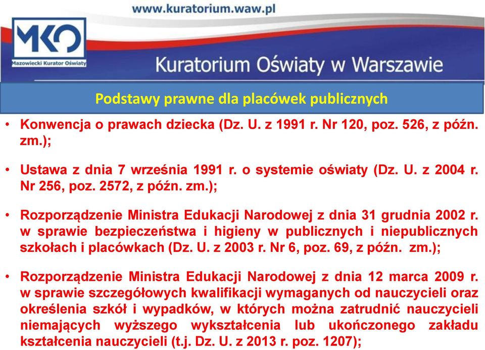 w sprawie bezpieczeństwa i higieny w publicznych i niepublicznych szkołach i placówkach (Dz. U. z 2003 r. Nr 6, poz. 69, z późn. zm.