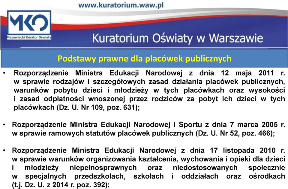 dzieci w tych placówkach (Dz. U. Nr 109, poz. 631); Rozporządzenie Ministra Edukacji Narodowej i Sportu z dnia 7 marca 2005 r. w sprawie ramowych statutów placówek publicznych (Dz. U. Nr 52, poz.