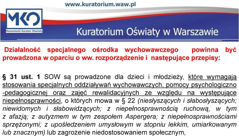 rewalidacyjnych ze względu na występujące niepełnosprawności, o których mowa w 22 (niesłyszących i słabosłyszących; niewidomych i słabowidzących; z niepełnosprawnością