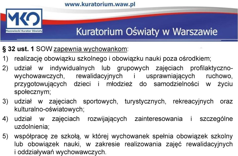 profilaktycznowychowawczych, rewalidacyjnych i usprawniających ruchowo, przygotowujących dzieci i młodzież do samodzielności w życiu społecznym; 3) udział w