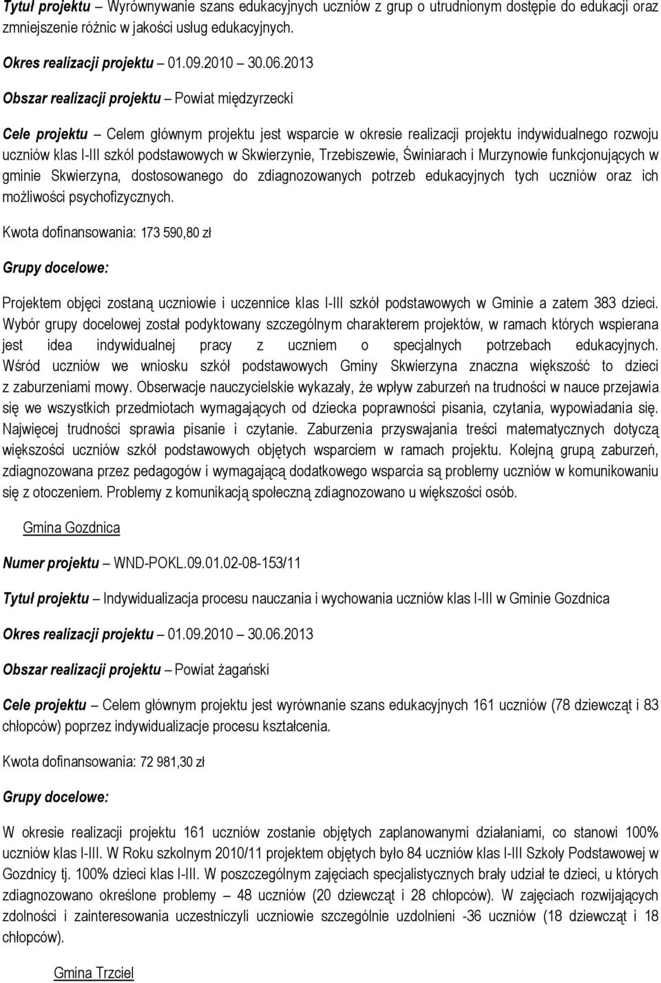 zdiagnozowanych potrzeb edukacyjnych tych uczniów oraz ich możliwości psychofizycznych.