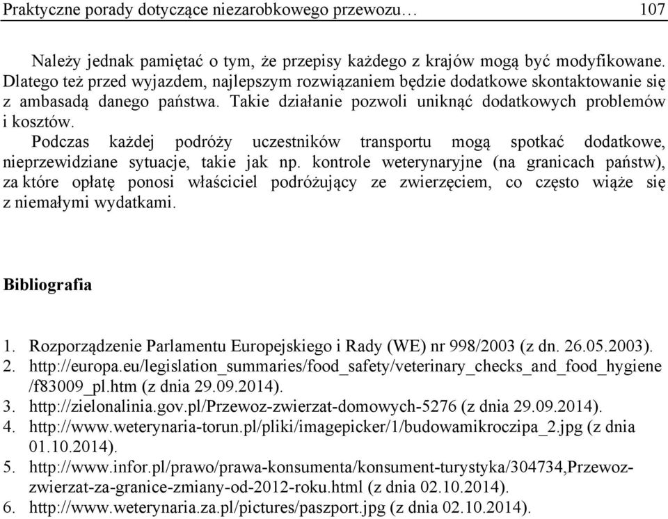 Podczas każdej podróży uczestników transportu mogą spotkać dodatkowe, nieprzewidziane sytuacje, takie jak np.