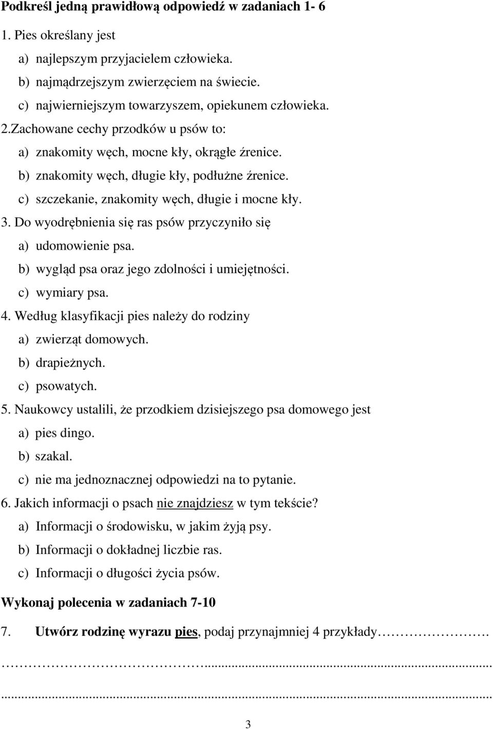 c) szczekanie, znakomity węch, długie i mocne kły. 3. Do wyodrębnienia się ras psów przyczyniło się a) udomowienie psa. b) wygląd psa oraz jego zdolności i umiejętności. c) wymiary psa. 4.