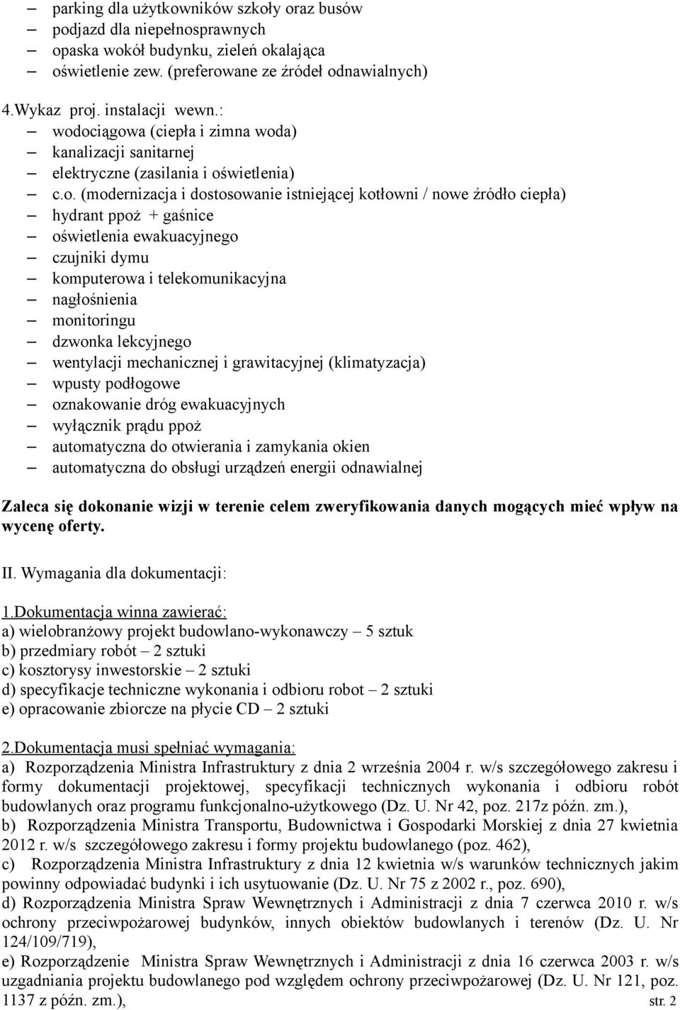 oświetlenia ewakuacyjnego czujniki dymu komputerowa i telekomunikacyjna nagłośnienia monitoringu dzwonka lekcyjnego wentylacji mechanicznej i grawitacyjnej (klimatyzacja) wpusty podłogowe oznakowanie