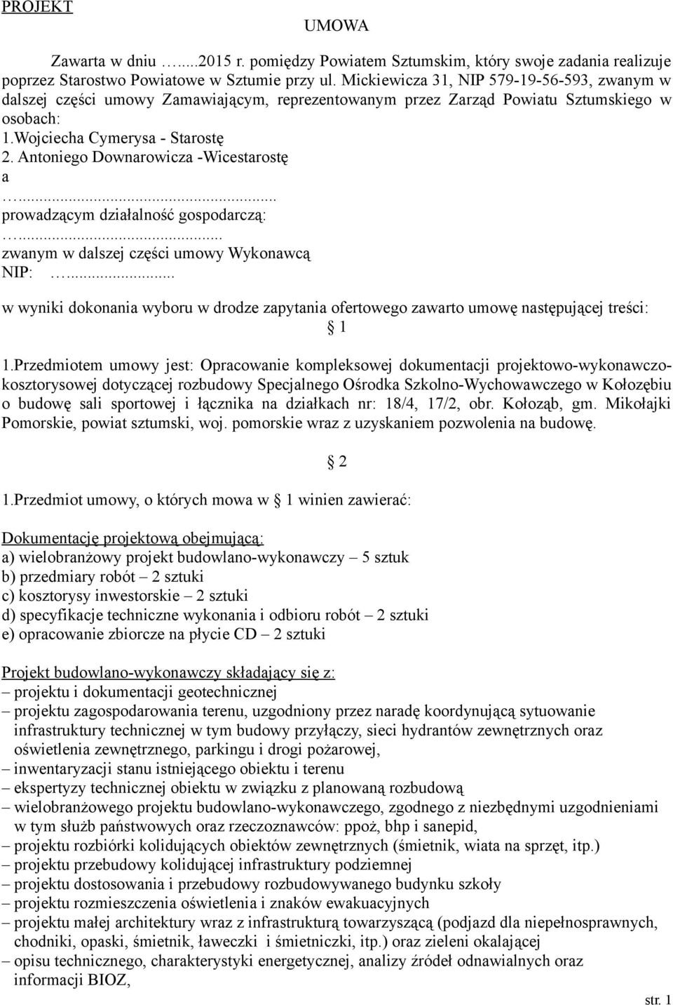 Antoniego Downarowicza -Wicestarostę a... prowadzącym działalność gospodarczą:... zwanym w dalszej części umowy Wykonawcą NIP:.