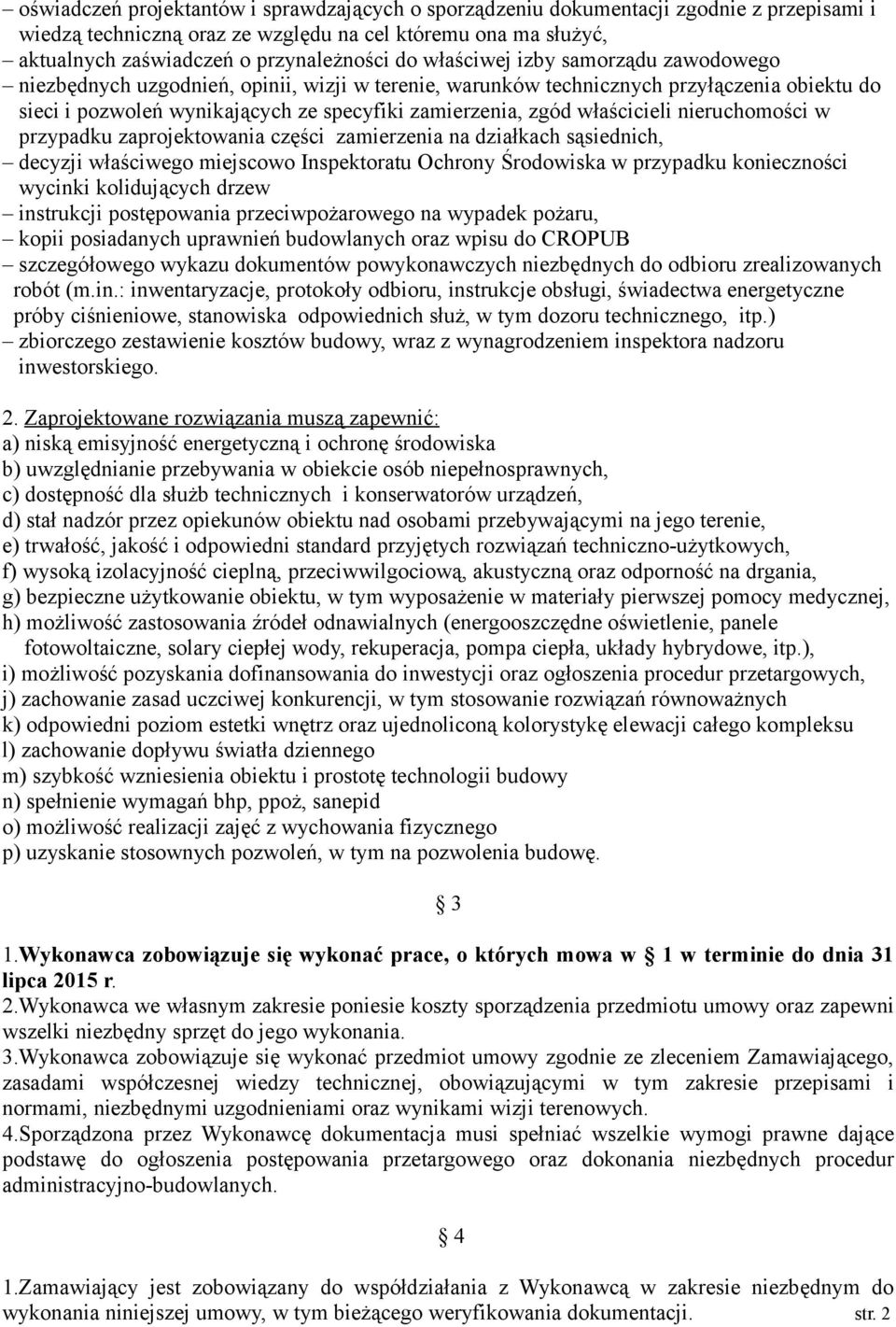 właścicieli nieruchomości w przypadku zaprojektowania części zamierzenia na działkach sąsiednich, decyzji właściwego miejscowo Inspektoratu Ochrony Środowiska w przypadku konieczności wycinki