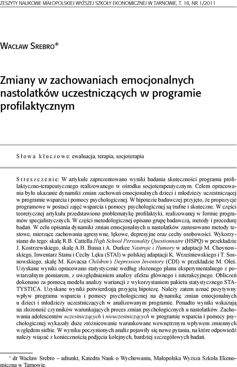 n i e: W artykule zaprezentowano wyniki badania skuteczności programu profilaktyczno-terapeutycznego realizowanego w ośrodku socjoterapeutycznym.