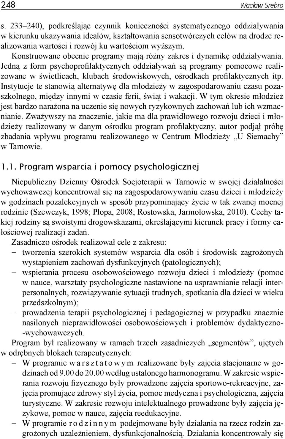 wyższym. Konstruowane obecnie programy mają różny zakres i dynamikę oddziaływania.