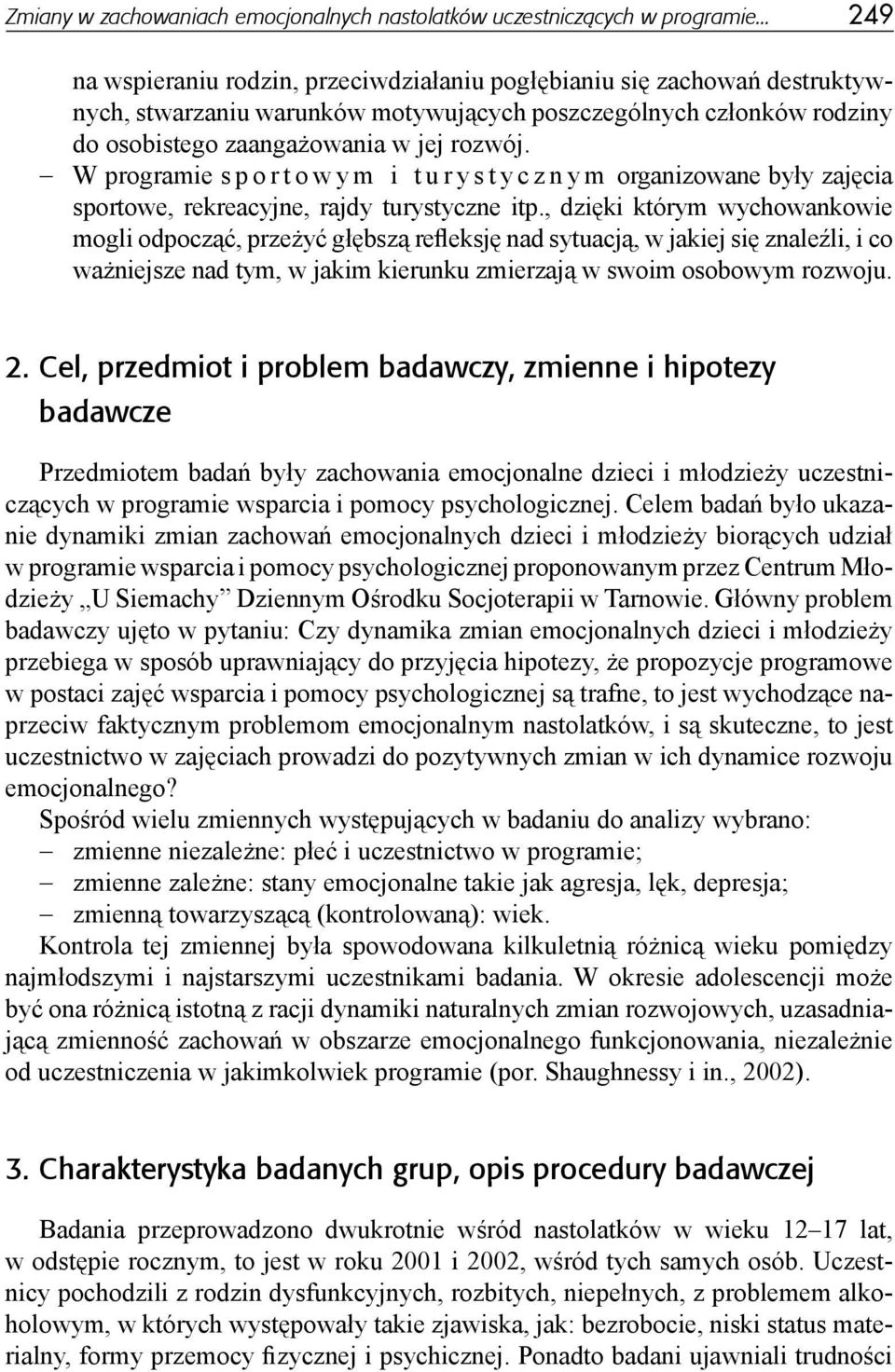 W programie s p o r t o w y m i t u r y s t y c z n y m organizowane były zajęcia sportowe, rekreacyjne, rajdy turystyczne itp.