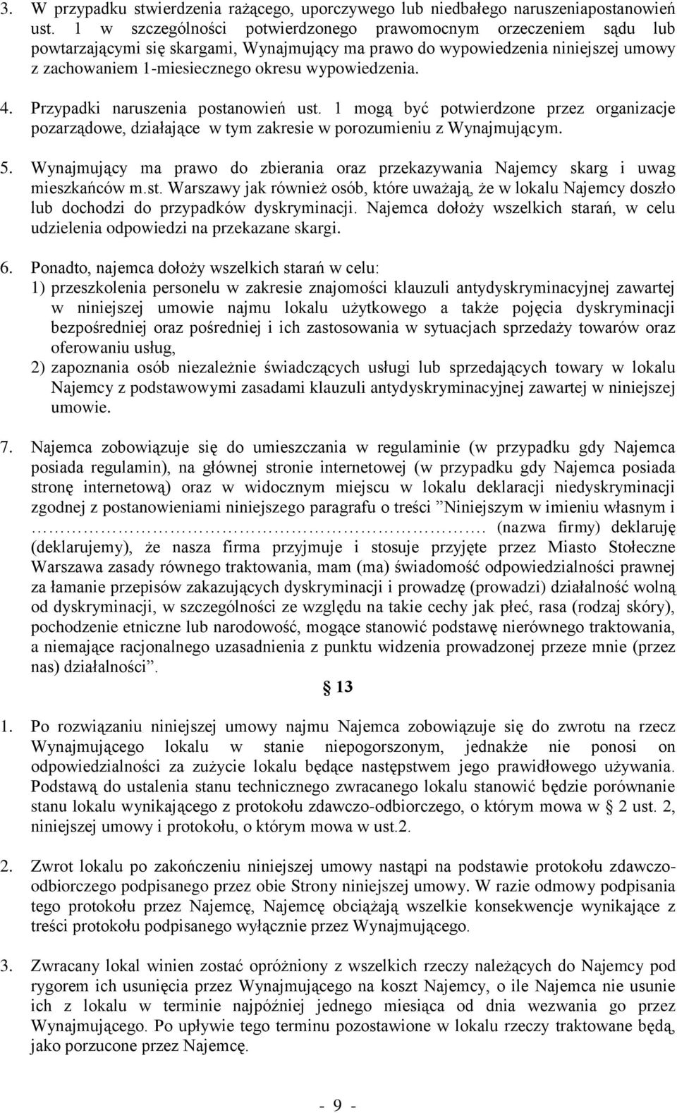 4. Przypadki naruszenia postanowień ust. 1 mogą być potwierdzone przez organizacje pozarządowe, działające w tym zakresie w porozumieniu z Wynajmującym. 5.