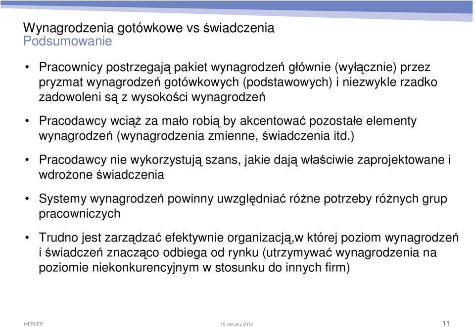 ) Pracodawcy nie wykorzystuj szans, jakie daj ciwie zaprojektowane i wdro one wiadczenia Systemy wynagrodze powinny uwzgl dnia ró ne potrzeby ró nych grup pracowniczych Trudno