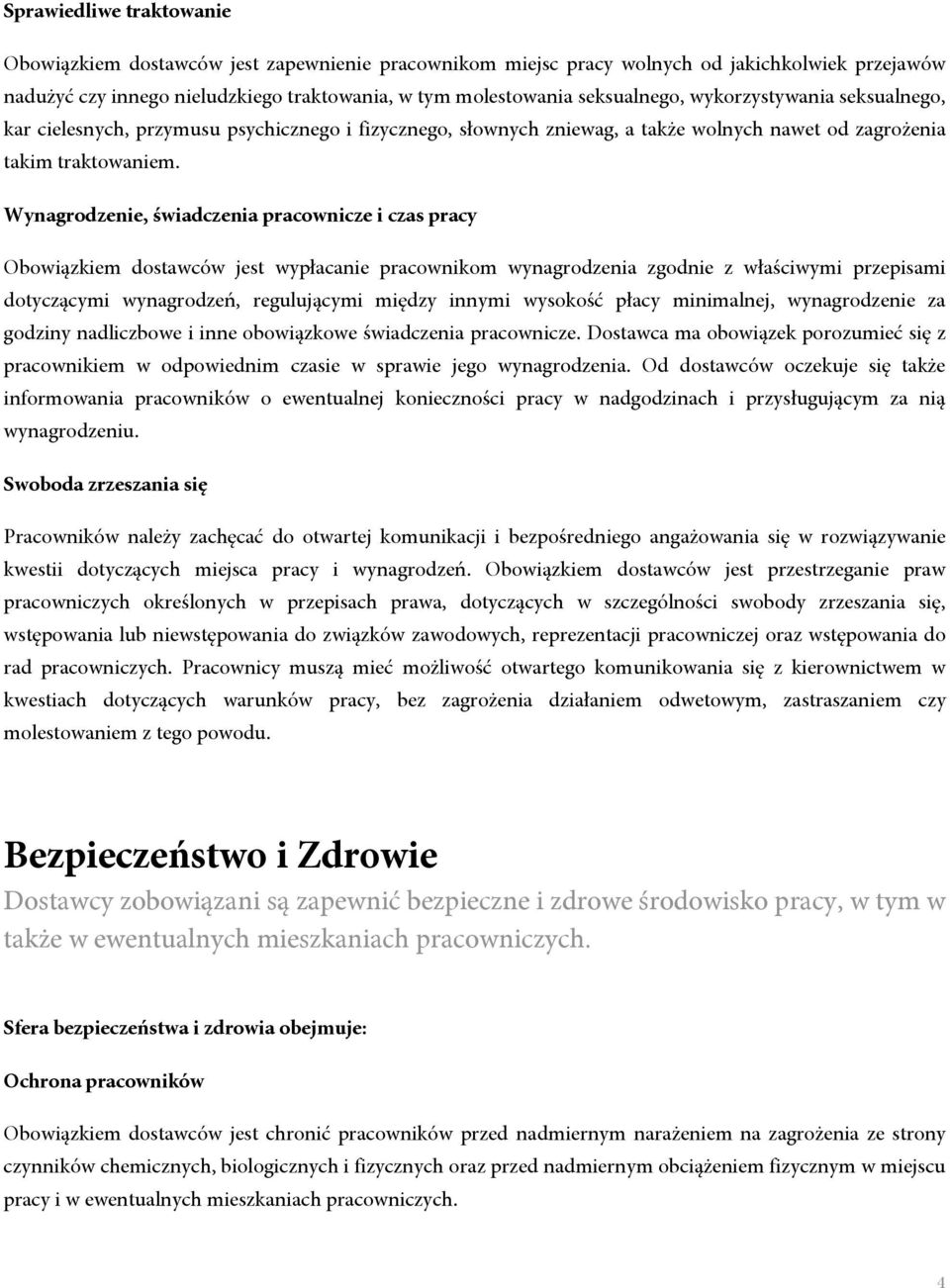 Wynagrodzenie, świadczenia pracownicze i czas pracy Obowiązkiem dostawców jest wypłacanie pracownikom wynagrodzenia zgodnie z właściwymi przepisami dotyczącymi wynagrodzeń, regulującymi między innymi