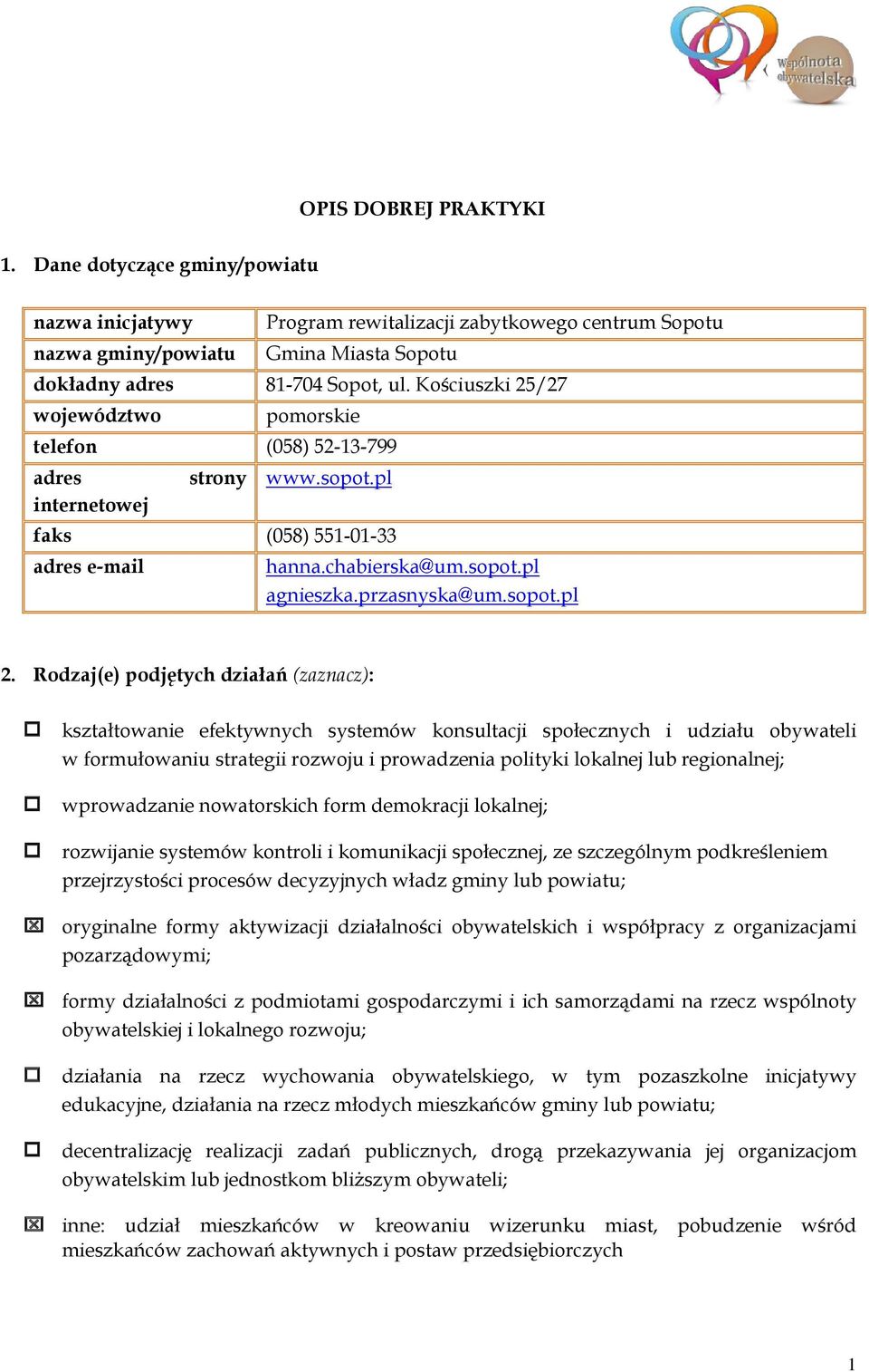 Rodzaj(e) podjętych działań (zaznacz): kształtowanie efektywnych systemów konsultacji społecznych i udziału obywateli w formułowaniu strategii rozwoju i prowadzenia polityki lokalnej lub regionalnej;