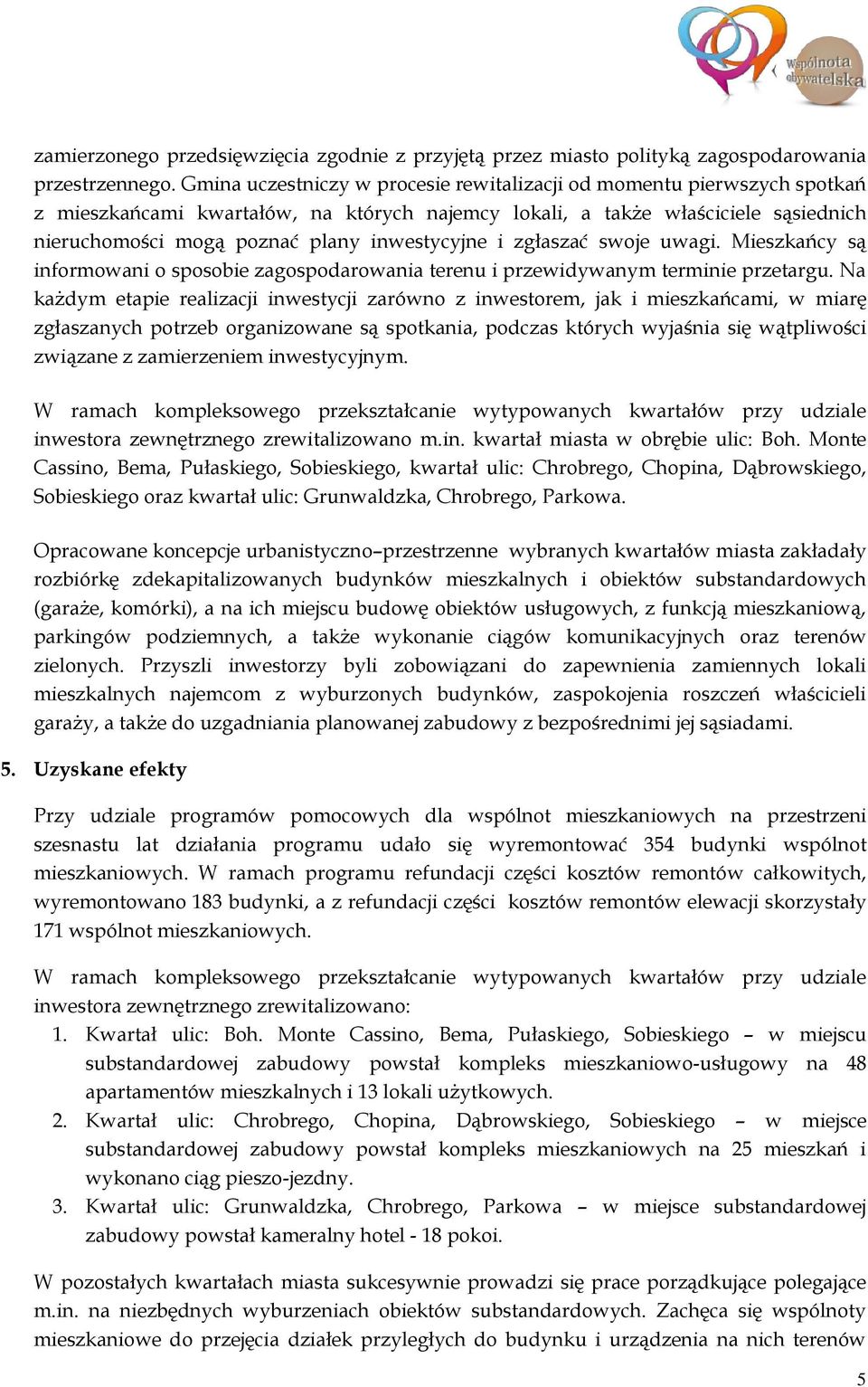 inwestycyjne i zgłaszać swoje uwagi. Mieszkańcy są informowani o sposobie zagospodarowania terenu i przewidywanym terminie przetargu.