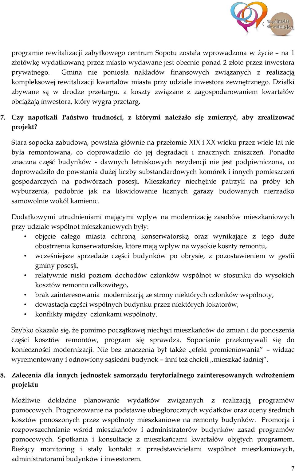 Działki zbywane są w drodze przetargu, a koszty związane z zagospodarowaniem kwartałów obciążają inwestora, który wygra przetarg. 7.