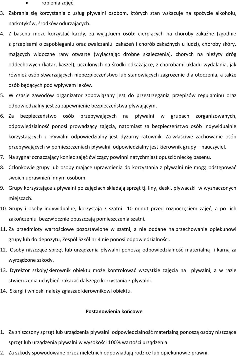 widoczne rany otwarte (wyłączając drobne skaleczenia), chorych na nieżyty dróg oddechowych (katar, kaszel), uczulonych na środki odkażające, z chorobami układu wydalania, jak również osób