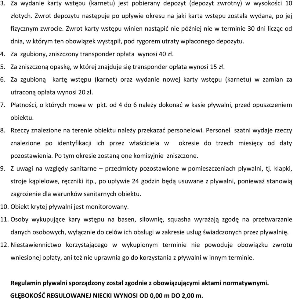 Zwrot karty wstępu winien nastąpić nie później nie w terminie 30 dni licząc od dnia, w którym ten obowiązek wystąpił, pod rygorem utraty wpłaconego depozytu. 4.