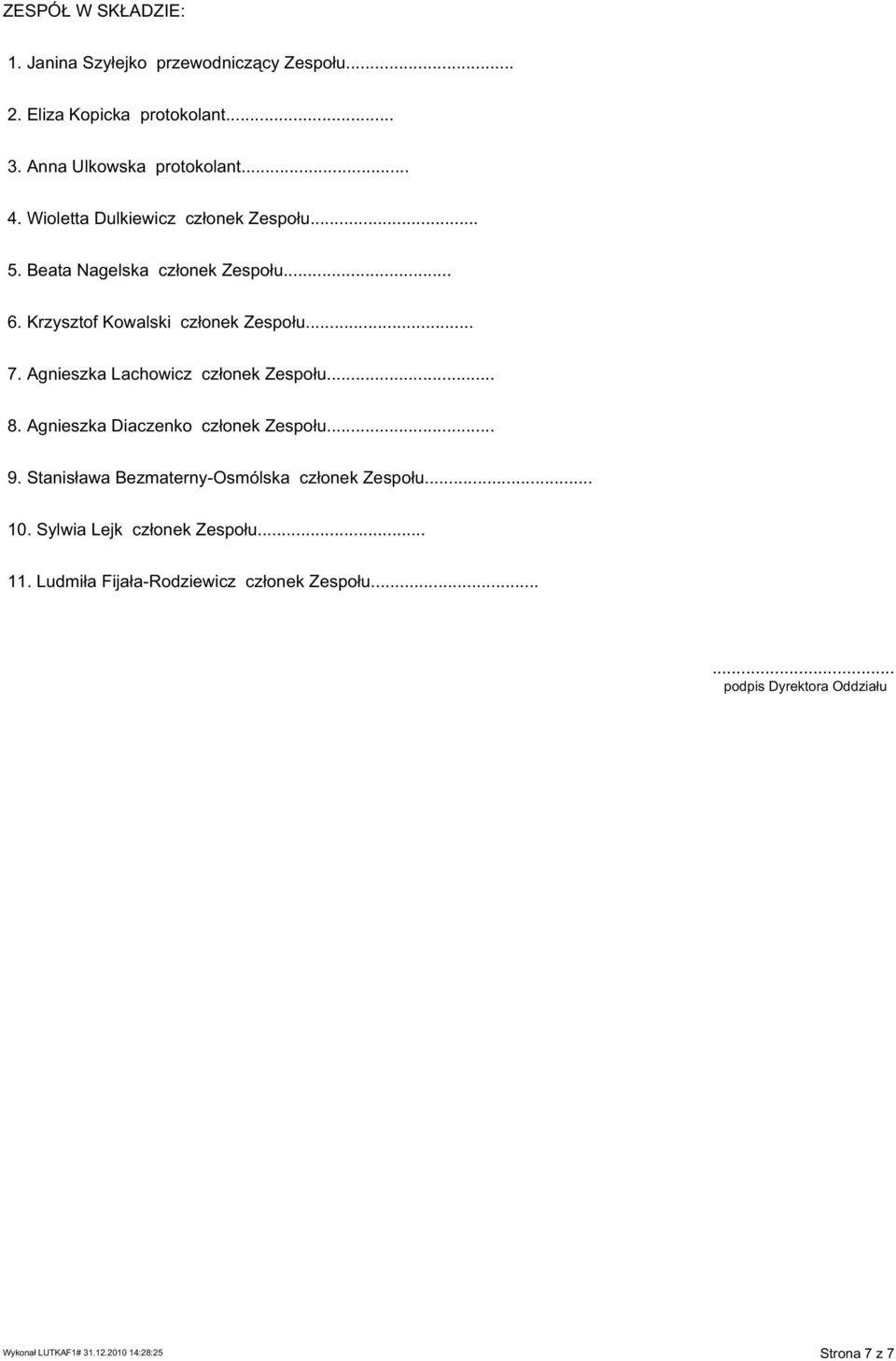 Agnieszka Lachowicz cz onek Zespo u... 8. Agnieszka Diaczenko cz onek Zespo u... 9.