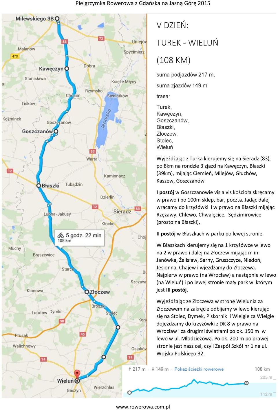 Jadąc dalej wracamy do krzyżówki i w prawo na Błaszki mijając Rzężawy, Chlewo, Chwalęcice, Sędzimirowice (prosto na Błaszki), II postój w Błaszkach w parku po lewej stronie.