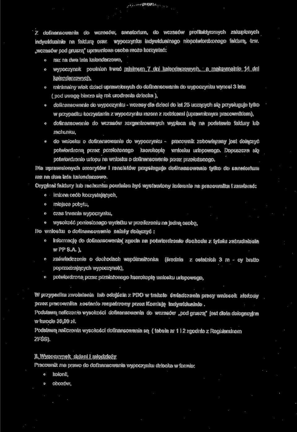 minimalny wiek dzieci uprawnionych do dofinansowania do wypoczynku wynosi 3 lata ( pod uwagę bierze się rok urodzenia dziecka ), dofinansowanie do wypoczynku - wczasy dla dzieci do lat 25 uczących