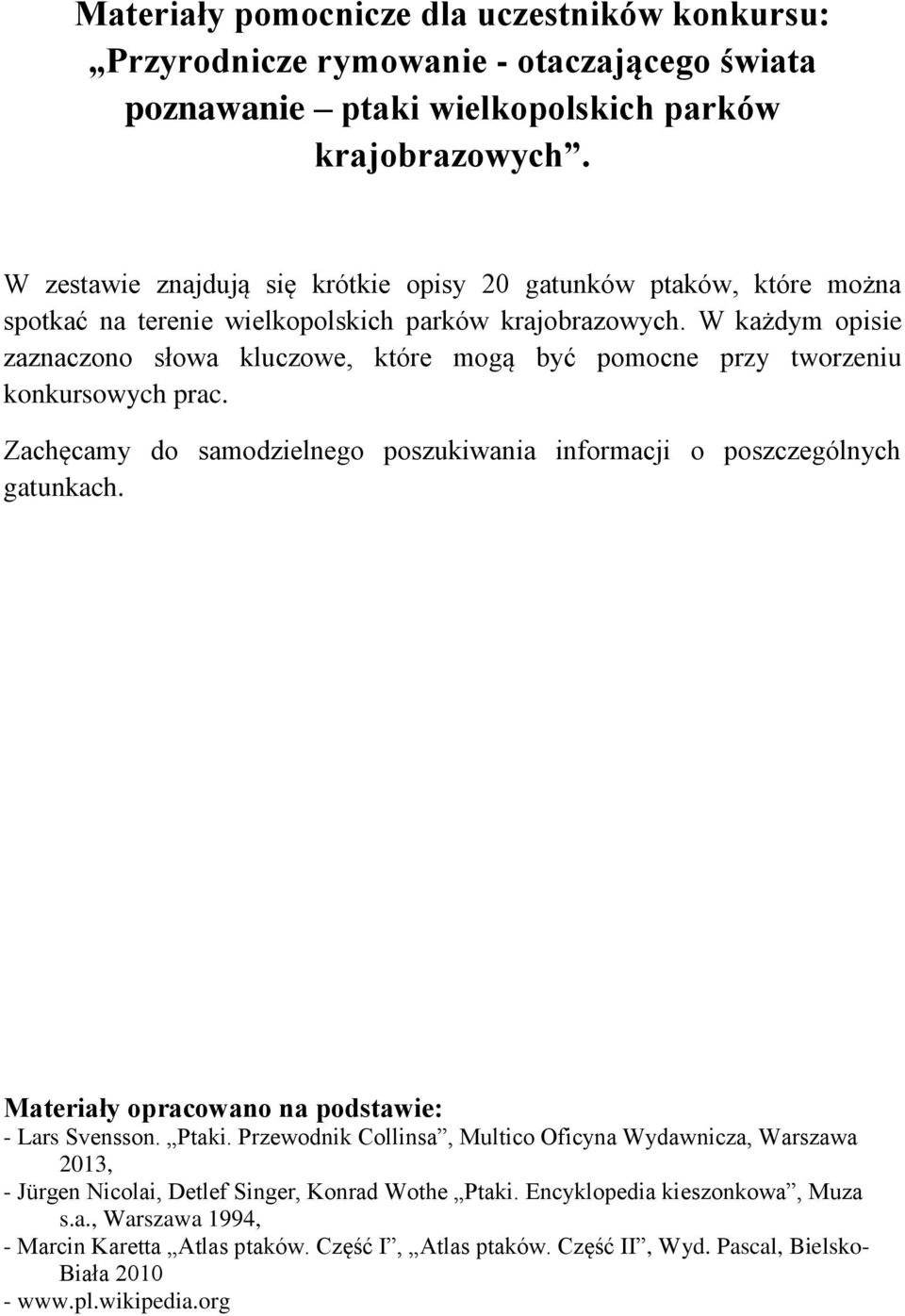 W każdym opisie zaznaczono słowa kluczowe, które mogą być pomocne przy tworzeniu konkursowych prac. Zachęcamy do samodzielnego poszukiwania informacji o poszczególnych gatunkach.